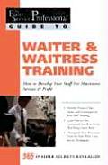 Waiter & Waitress Training: How to Develop Your Staff for Maximum Service & Profit: 365 Secrets Revealed (Food Service Professionals Guide to)