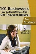 101 Businesses You Can Start With Less Than One Thousand Dollars: for Students (07 Edition)