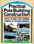 Practical Pole Building Construction: With Plans for Barns, Cabins, and Outbuildings