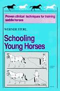 Schooling Young Horses: Proven Clinical Techniques for Training Saddle Horses