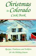Christmas in Colorado Cook Book: Recipes Traditions and Folklore for the Holiday Season