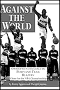 Against The World: A Behind-The-Scenes Look At The Portland Trail Blazers' Chase For The NBA Championship Cover