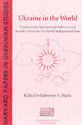 Ukraine in the World: Studies in the International Relations and Security Structure of a Newly Independent State (Harvard Papers in Ukrainian Studies)