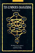 A Study of the Ten Luminous Emanations, Volume 1: The Wisdom of the Kabbalah by Rabbi Yehuda Ashlag Z"l as Revealed by the Writings of Rabbi Isaac Lur