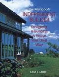 The Real Goods Independent Builder: Designing and Building a House Your Own Way (Real Goods Independent Living Book)