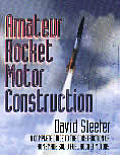 Amateur Rocket Motor Construction: A Complete Guide to the Construction of Homemade Solid Fuel Rocket Motors Cover