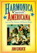 Harmonica Americana: History, Instruction and Music for 30 Great American Tunes