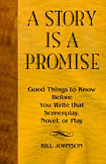 A Story is a Promise: Good Things to Know Before Writing a Novel, Screenplay or Play Cover