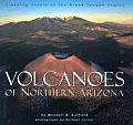 Volcanoes of Northern Arizona : Sleeping Giants of the Grand Canyon Region (97 Edition)