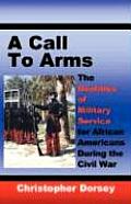 A Call to Arms: The Realities of Military Service for African Americans During the Civil War Cover