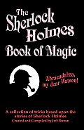 The Sherlock Holmes Book of Magic: A Collection of Tricks Based Upon the Stories of Sherlock Holmes