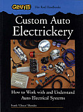 Custom Auto Electrickery: How to Work with and Understand Auto Electrical Systems (Hot Rod Handbooks)