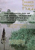 The Archaeology of the Upper and Middle Thames: The First Foundations of Modern Society in the Thames Valley 1500 BC-Ad 50