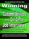 Winning at Customer Services and Call Centre Job Interviews Including Answers to the Interview Questions