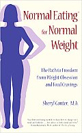 Normal Eating for Normal Weight: The Path to Freedom from Weight Obsession and Food Cravings Cover