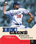 Eric Gagne: Break Barriers (Positively for Kids)