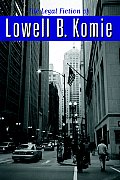 The Legal Fiction of Lowell B. Komie Cover