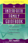 The Interfaith Family Guidebook: Practical Advice For Jewish & Christian Partners by Joan C Hawxhurst