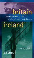 Britain and Ireland: Contemporary Art + Architecture Handbook (Art-SITES)