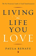 Living the Life You Love: The No-Nonsense Guide to Total Transformation Cover
