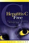 Hepatitis C Free: Alternative Medicine Vs. The Drug Industry by Lloyd Wright