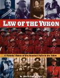 Law of the Yukon: A Pictorial History of the Mounted Police in the Yukon