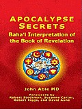 Apocalypse Secrets: Baha'i Interpretation of the Book of Revelation