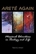 Arete Again: Missional Adventures in Theology and Life