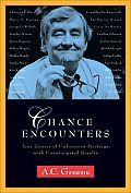 Chance Encounters: True Stories of Unforeseen Meetings, with Unanticipated Results