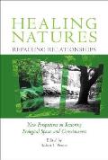 Healing Natures, Repairing Relationships: New Perspectives on Restoring Ecological Spaces and Consciousness Cover