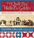 The Quilt That Walked to Golden: Women and Quilts in the Mountain West--From the Overland Trail to Contemporary Colorado Cover