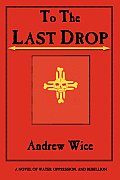 To the Last Drop: A Novel of Water, Oppression, and Rebellion Cover