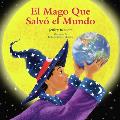 El Mago Que Salvo El Mundo