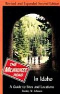 Milwaukee Road in Idaho: A Guide to Sites and Locations Revised and Expanded Second Edition