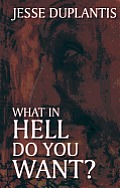 What in Hell Do You Want?