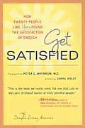 Get Satisfied: How Twenty People Like You Found the Satisfaction of Enough Cover