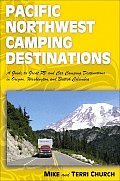 Pacific Northwest Camping Destinations: A Guide to Great RV and Car Camping Destinations in Oregon, Washington, and British Columbia