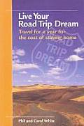 Live Your Road Trip Dream: Travel for a year for the cost of staying home Cover