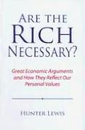 Are the Rich Necessary?: Great Economic Arguments and How They Reflect Our Personal Values Cover