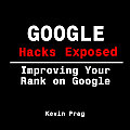 Google Hacks Exposed: Improving Your Rank on Google