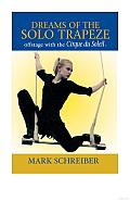 Dreams of the Solo Trapeze: Offstage with the Cirque Du Soleil