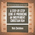 A Step-By-Step Look at Producing an Independent Christian Film Cover