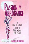 Passion V. Arrogance a Dana & Goliath Story of Wine, Women and Wrong!