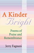 A Kinder Bright: Poems of Praise & Remembrance Cover