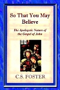 So That You May Believe: The Apologetic Nature of John's Gospel
