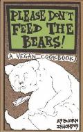 Please Don't Feed the Bears: A Vegan Cookbook