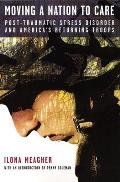 Moving a Nation to Care: Post-Traumatic Stress Disorder and America's Returning Troops Cover