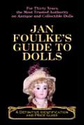 Jan Foulke's Guide to Dolls: A Definitive Identification & Price Guide