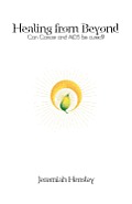 Healing from Beyond: Can Cancer and Aids be Cured? (Large Print)