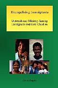Evangelizing Immigrants: Outreach and Ministry Among Immigrants and Their Children